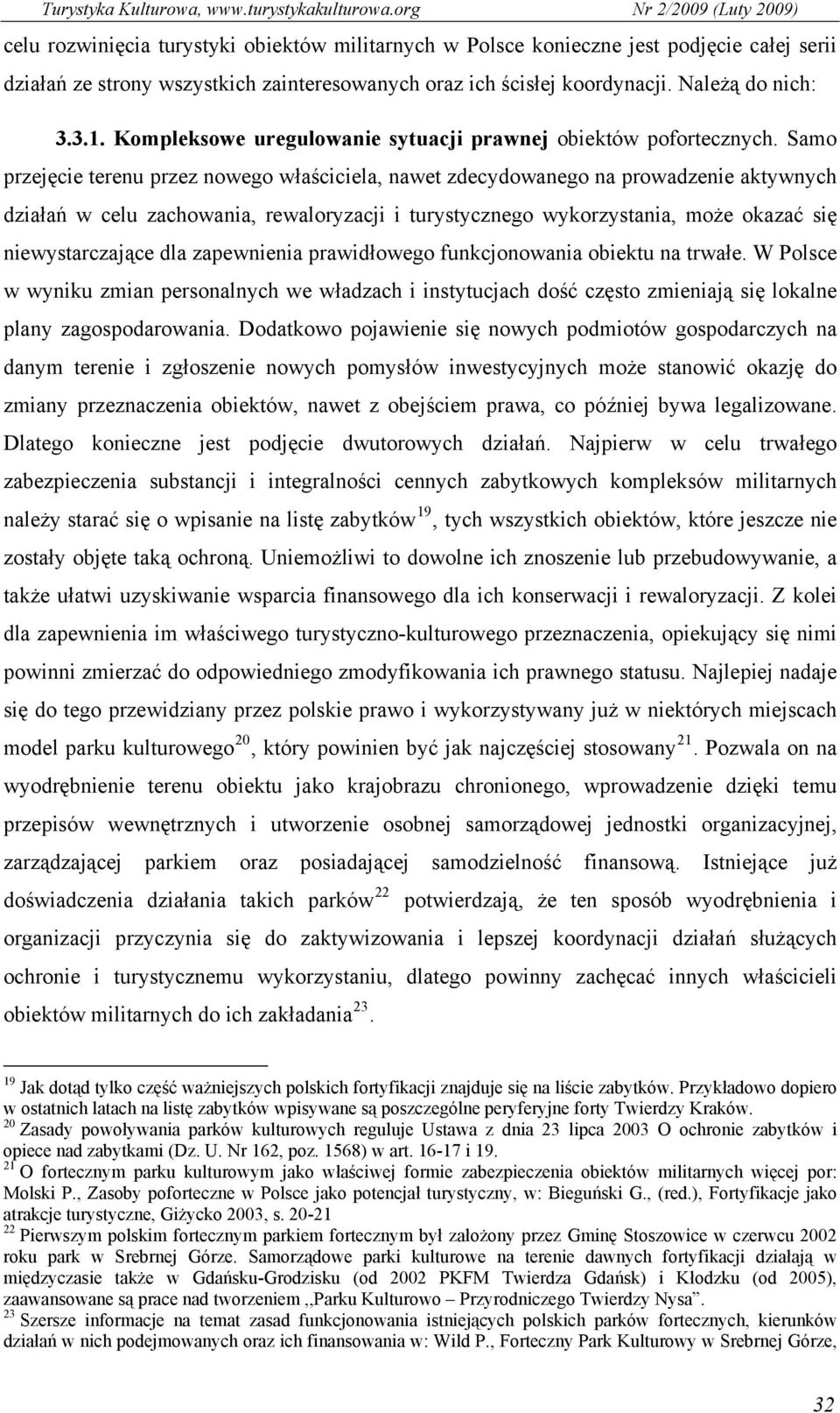 Samo przejęcie terenu przez nowego właściciela, nawet zdecydowanego na prowadzenie aktywnych działań w celu zachowania, rewaloryzacji i turystycznego wykorzystania, może okazać się niewystarczające