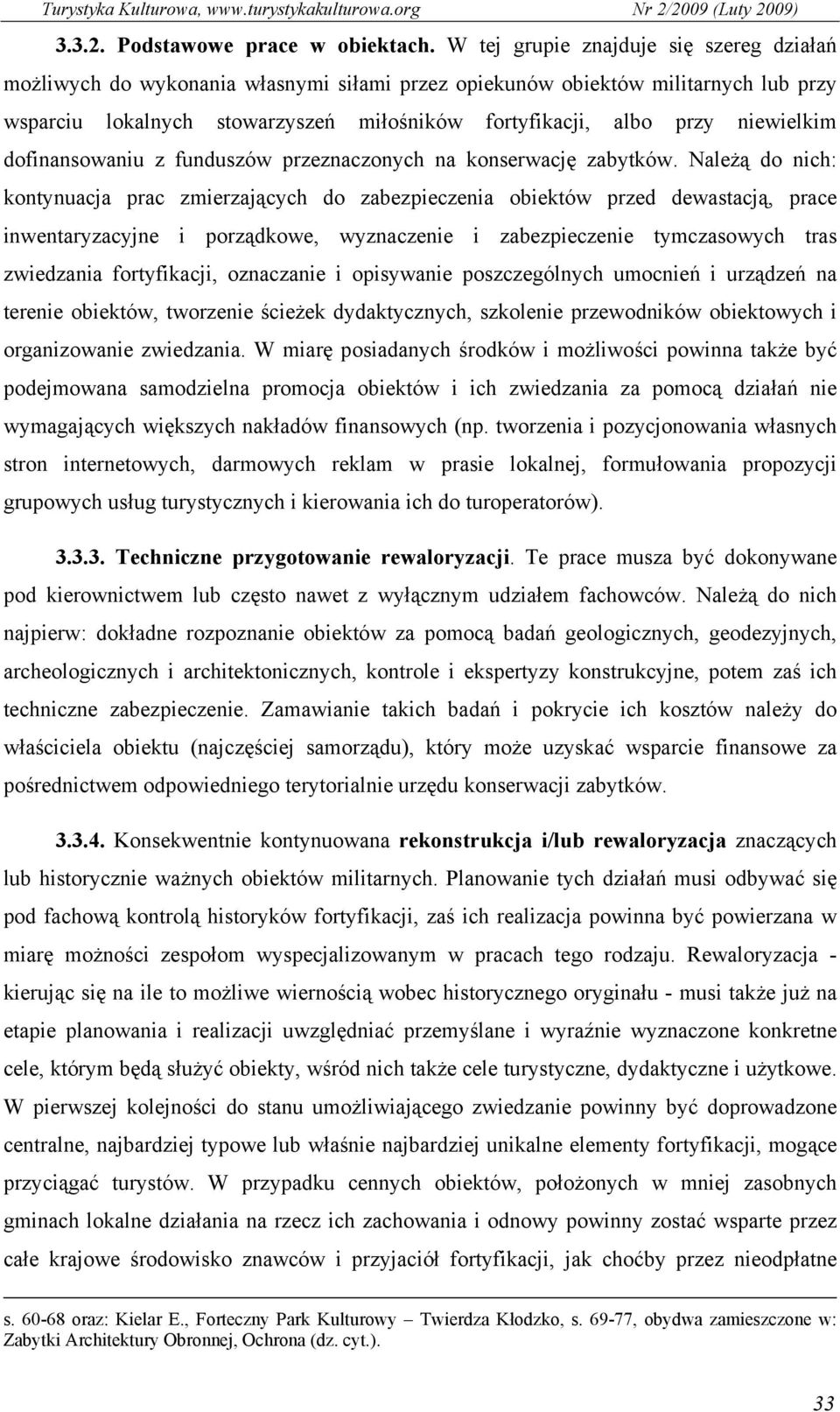 niewielkim dofinansowaniu z funduszów przeznaczonych na konserwację zabytków.