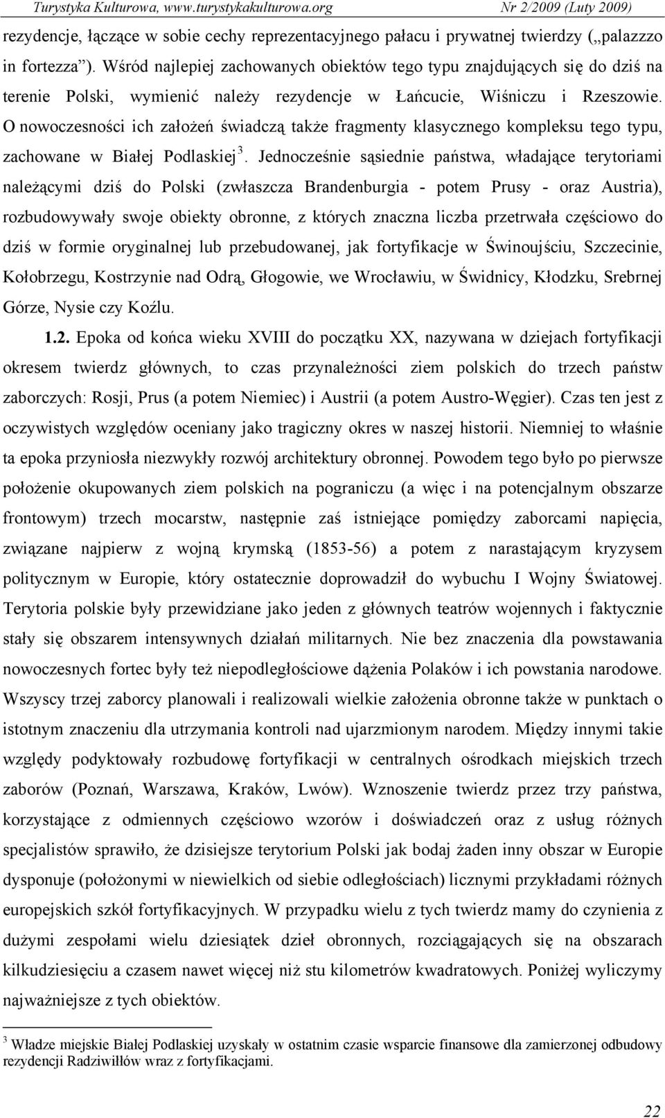 O nowoczesności ich założeń świadczą także fragmenty klasycznego kompleksu tego typu, zachowane w Białej Podlaskiej 3.