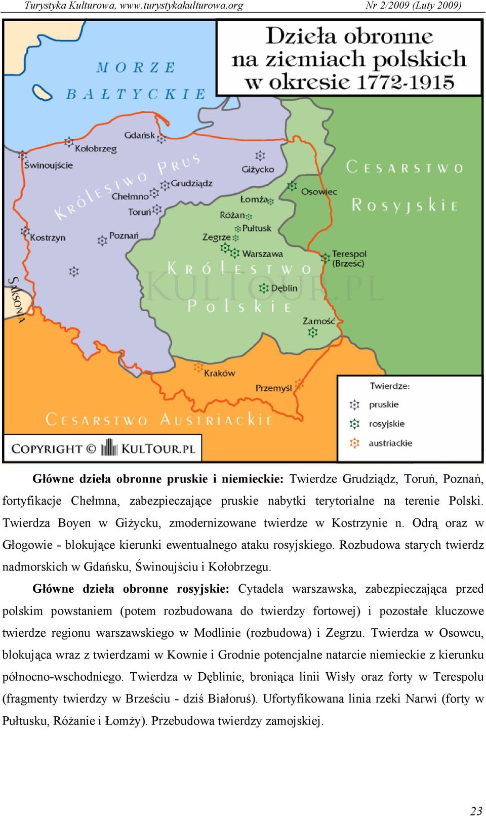 Rozbudowa starych twierdz nadmorskich w Gdańsku, Świnoujściu i Kołobrzegu.