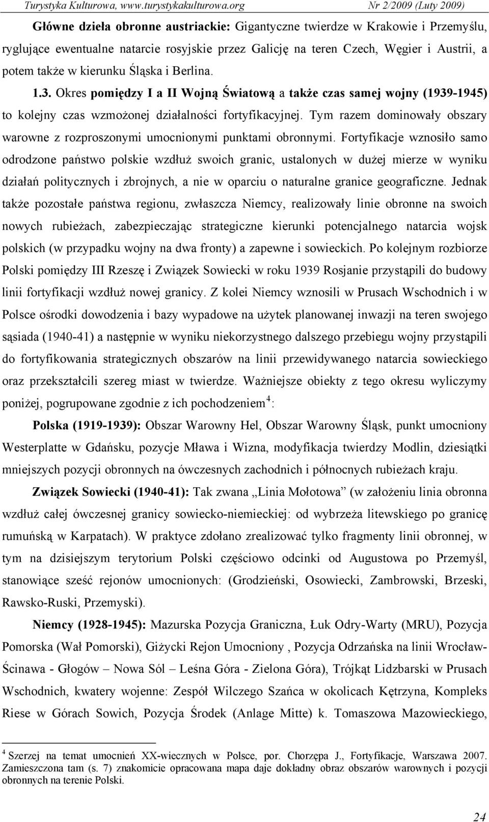 Tym razem dominowały obszary warowne z rozproszonymi umocnionymi punktami obronnymi.