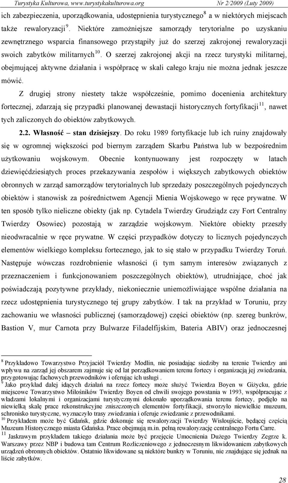 O szerzej zakrojonej akcji na rzecz turystyki militarnej, obejmującej aktywne działania i współpracę w skali całego kraju nie można jednak jeszcze mówić.