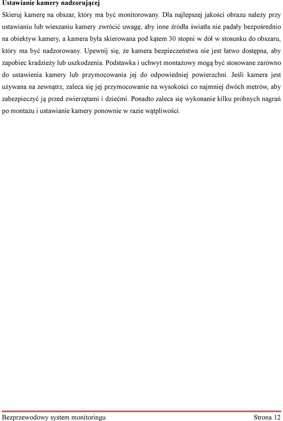 stopni w dół w stosunku do obszaru, który ma być nadzorowany. Upewnij się, że kamera bezpieczeństwa nie jest łatwo dostępna, aby zapobiec kradzieży lub uszkodzenia.