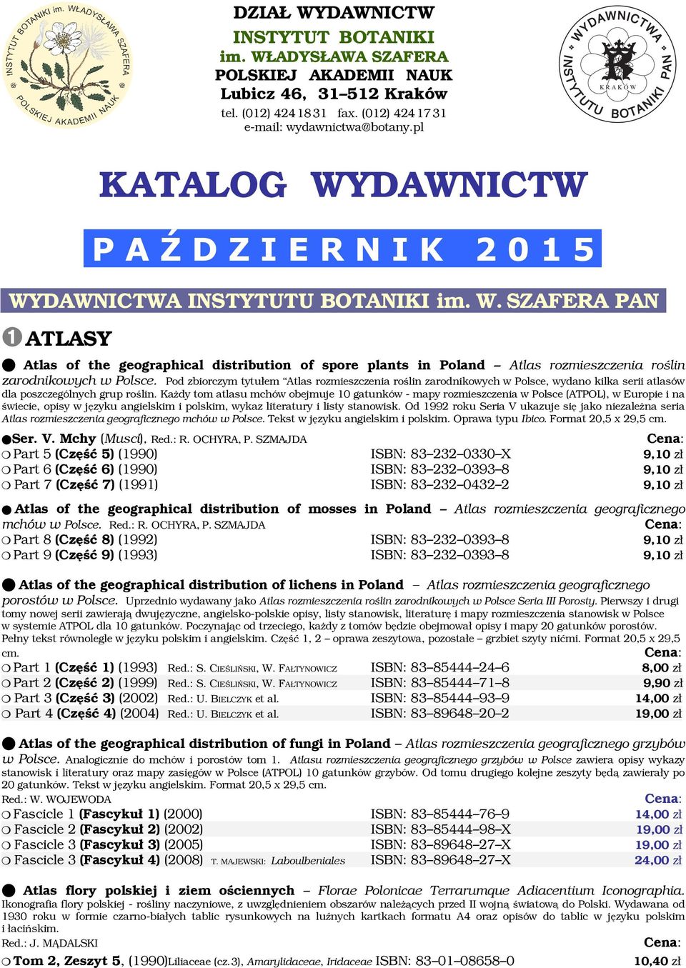 Pod zbiorczym tytułem Atlas rozmieszczenia roślin zarodnikowych w Polsce, wydano kilka serii atlasów dla poszczególnych grup roślin.