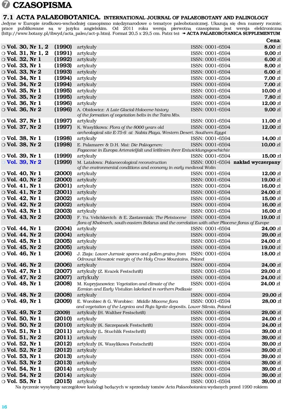 Format 20,5 x 29,5 cm. Patrz też ACTA PALAEOBOTANICA SUPPLEMENTUM Vol. 30, Nr 1, 2 (1990) artykuły ISSN: 0001-6594 8,00 zł Vol. 31, Nr 1, 2 (1991) artykuły ISSN: 0001-6594 9,00 zł Vol.