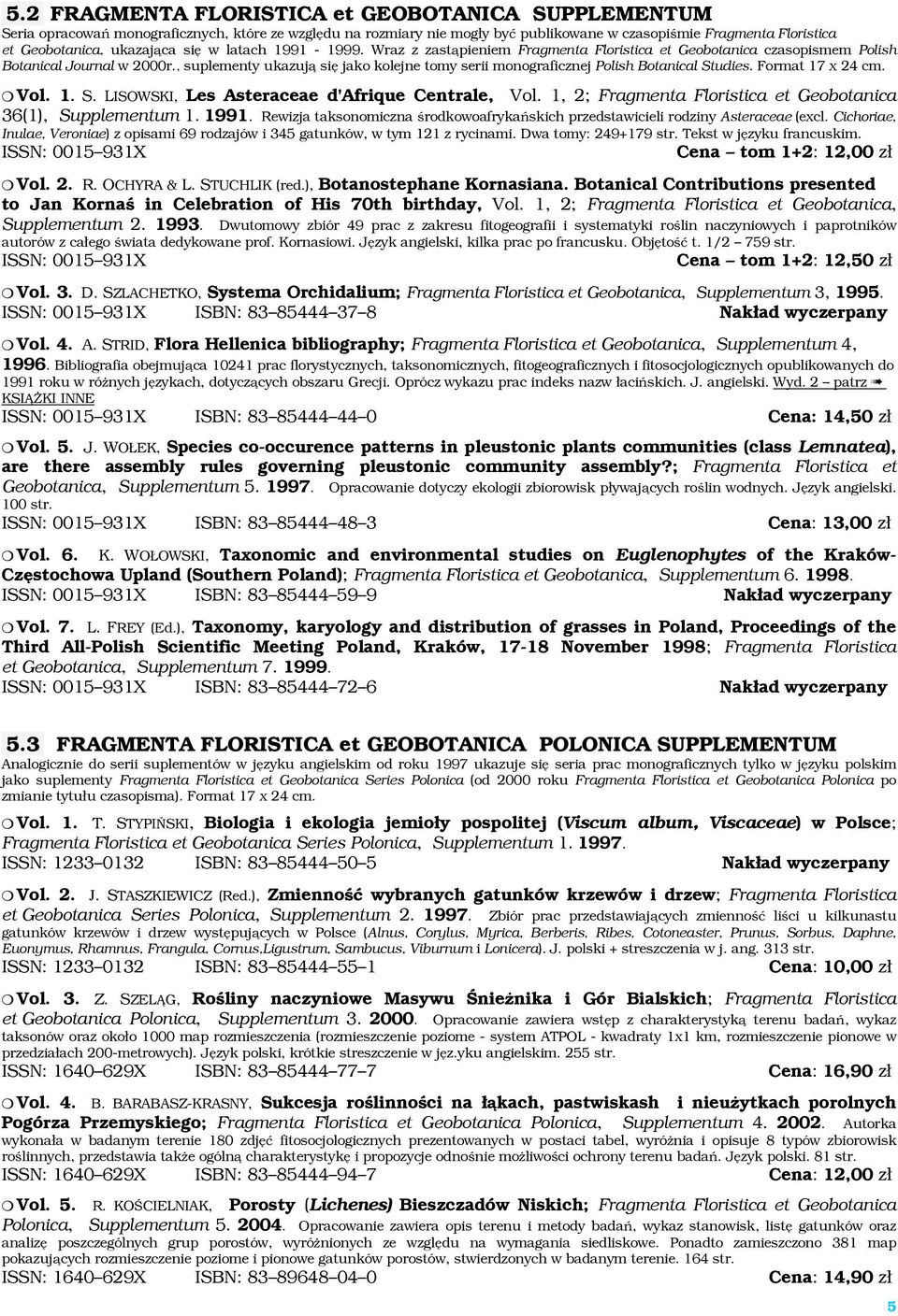 , suplementy ukazują się jako kolejne tomy serii monograficznej Polish Botanical Studies. Format 17 x 24 cm. Vol. 1. S. LISOWSKI, Les Asteraceae d'afrique Centrale, Vol.