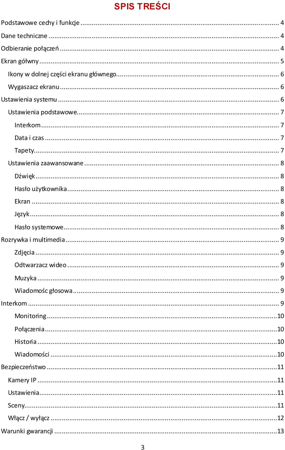 .. 8 Hasło użytkownika... 8 Ekran... 8 Język... 8 Hasło systemowe... 8 Rozrywka i multimedia... 9 Zdjęcia... 9 Odtwarzacz wideo... 9 Muzyka... 9 Wiadomośc głosowa.