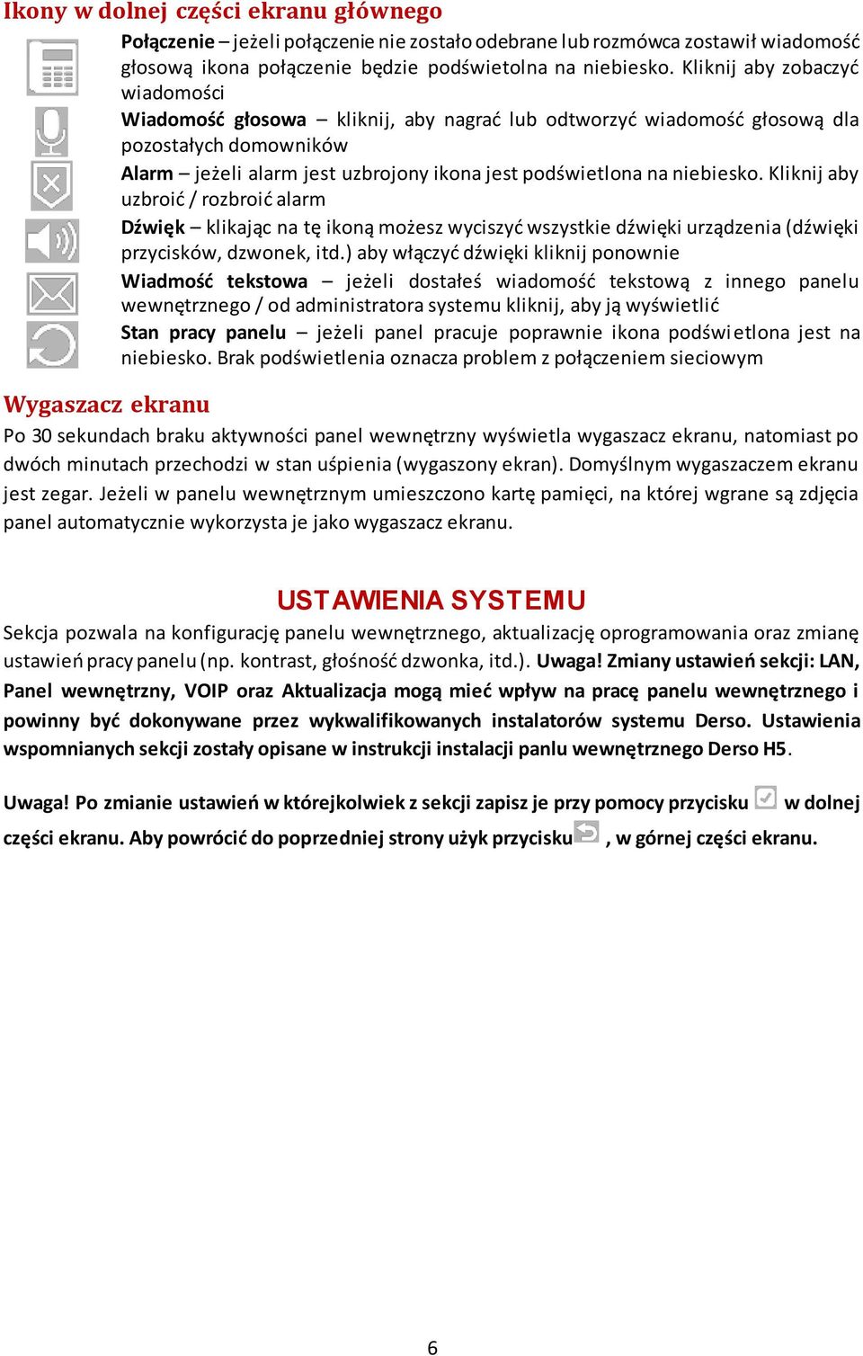 Kliknij aby uzbroid / rozbroid alarm Dźwięk klikając na tę ikoną możesz wyciszyd wszystkie dźwięki urządzenia (dźwięki przycisków, dzwonek, itd.