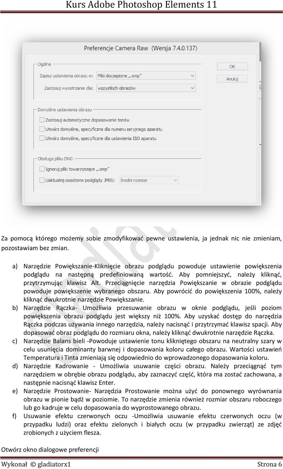 Przeciągnięcie narzędzia Powiększanie w obrazie podglądu powoduje powiększenie wybranego obszaru. Aby powrócić do powiększenia 100%, należy kliknąć dwukrotnie narzędzie Powiększanie.