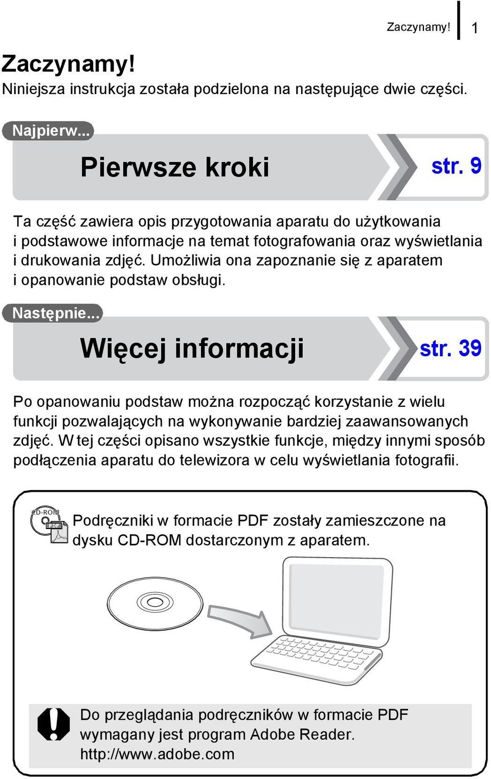 Umożliwia ona zapoznanie się z aparatem i opanowanie podstaw obsługi. Następnie... Więcej informacji str.