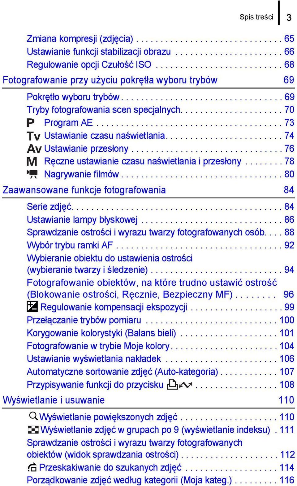 ..................................... 73 Ustawianie czasu naświetlania........................ 74 Ustawianie przesłony............................... 76 Ręczne ustawianie czasu naświetlania i przesłony.