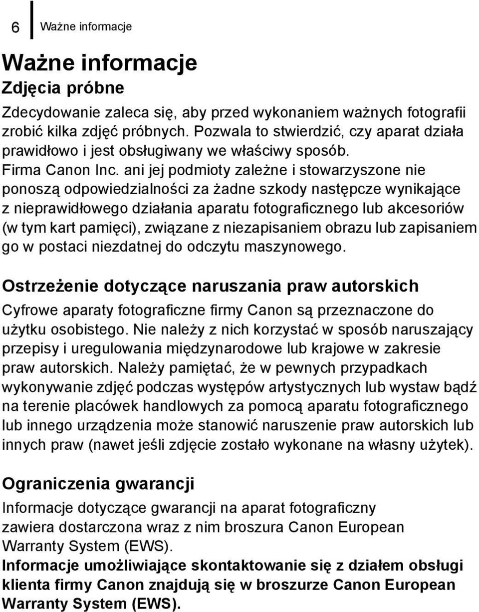 ani jej podmioty zależne i stowarzyszone nie ponoszą odpowiedzialności za żadne szkody następcze wynikające z nieprawidłowego działania aparatu fotograficznego lub akcesoriów (w tym kart pamięci),