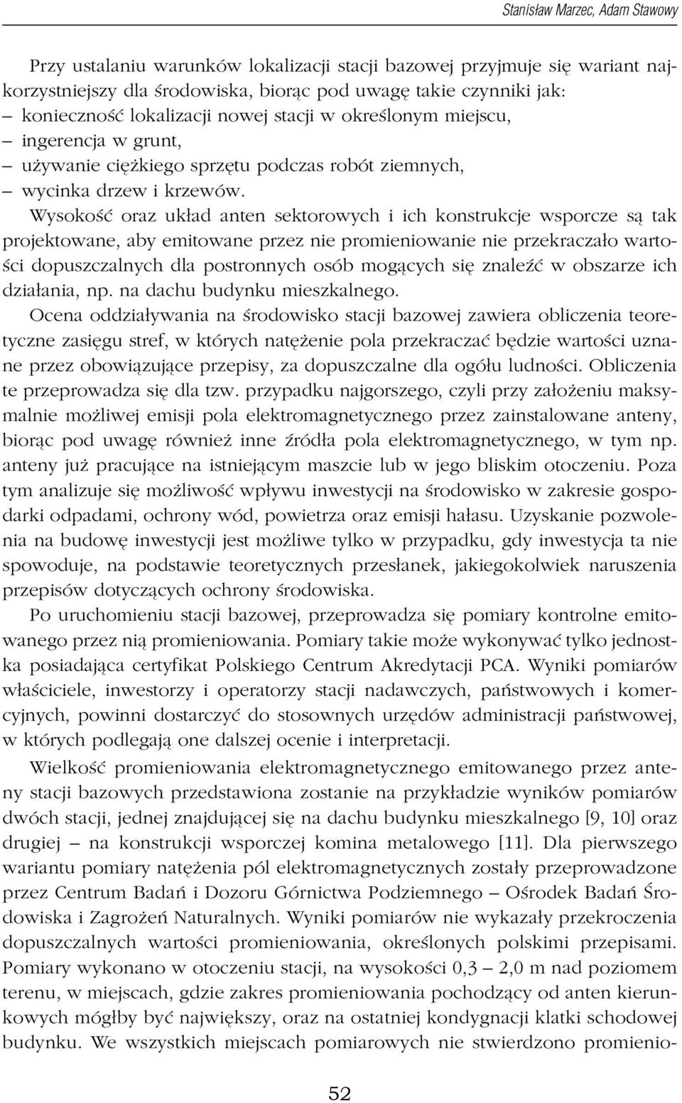 Wysokość oraz układ anten sektorowych i ich konstrukcje wsporcze są tak projektowane, aby emitowane przez nie promieniowanie nie przekraczało wartości dopuszczalnych dla postronnych osób mogących się