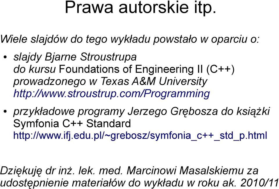 Engineering II (C++) prowadzonego w Texas A&M University http://www.stroustrup.