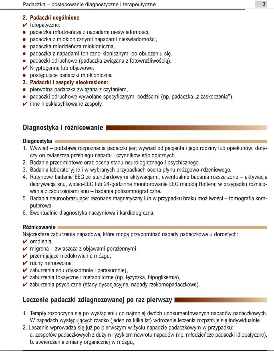 Padaczki i zespo y nieokreêlone: pierwotna padaczka zwiàzana z czytaniem, padaczki odruchowe wywo ane specyficznymi bodêcami (np. padaczka z zaskoczenia ), inne niesklasyfikowane zespo y.