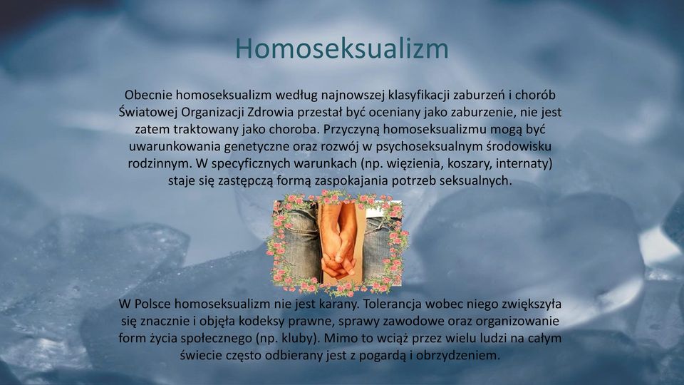 więzienia, koszary, internaty) staje się zastępczą formą zaspokajania potrzeb seksualnych. W Polsce homoseksualizm nie jest karany.