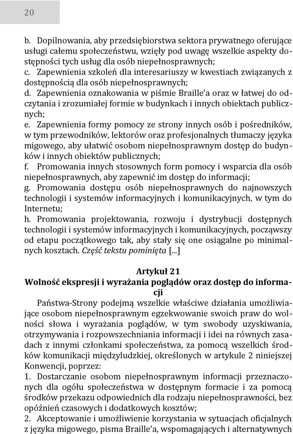 Zapewnienia oznakowania w piśmie Braille a oraz w łatwej do odczytania i zrozumiałej formie w budynkach i innych obiektach publicznych; e.