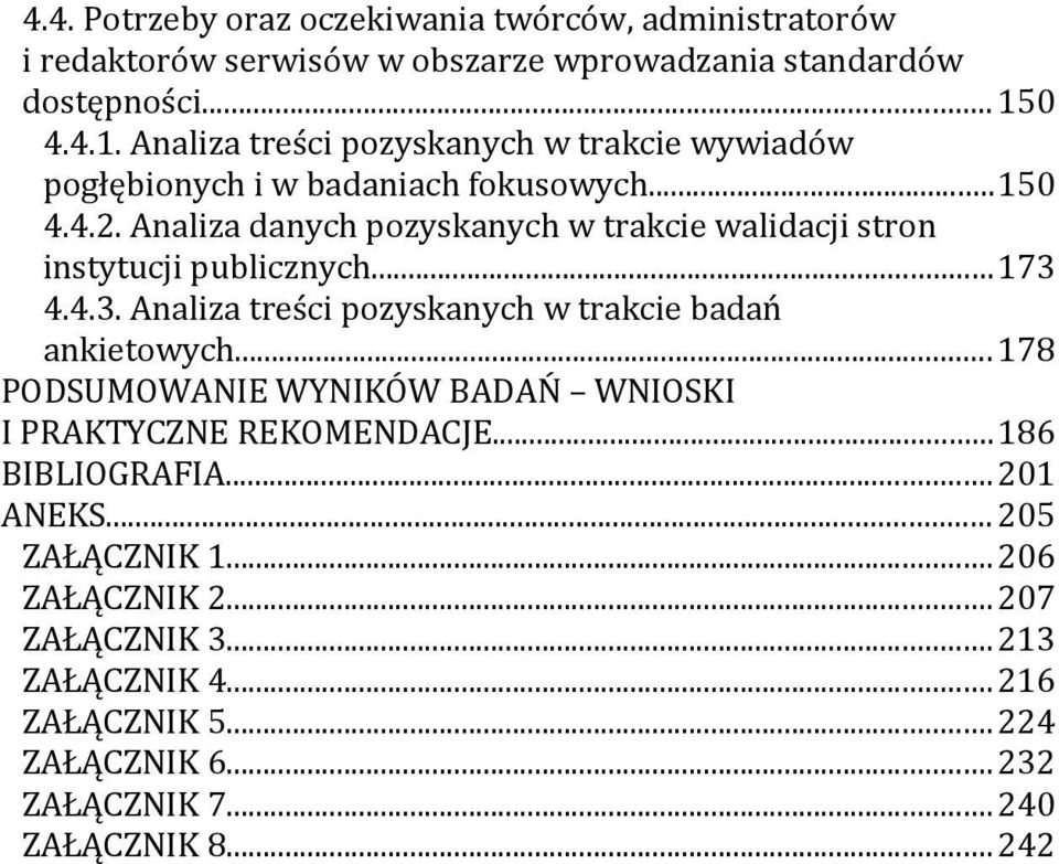 Analiza danych pozyskanych w trakcie walidacji stron instytucji publicznych...173 4.4.3. Analiza treści pozyskanych w trakcie badań ankietowych.