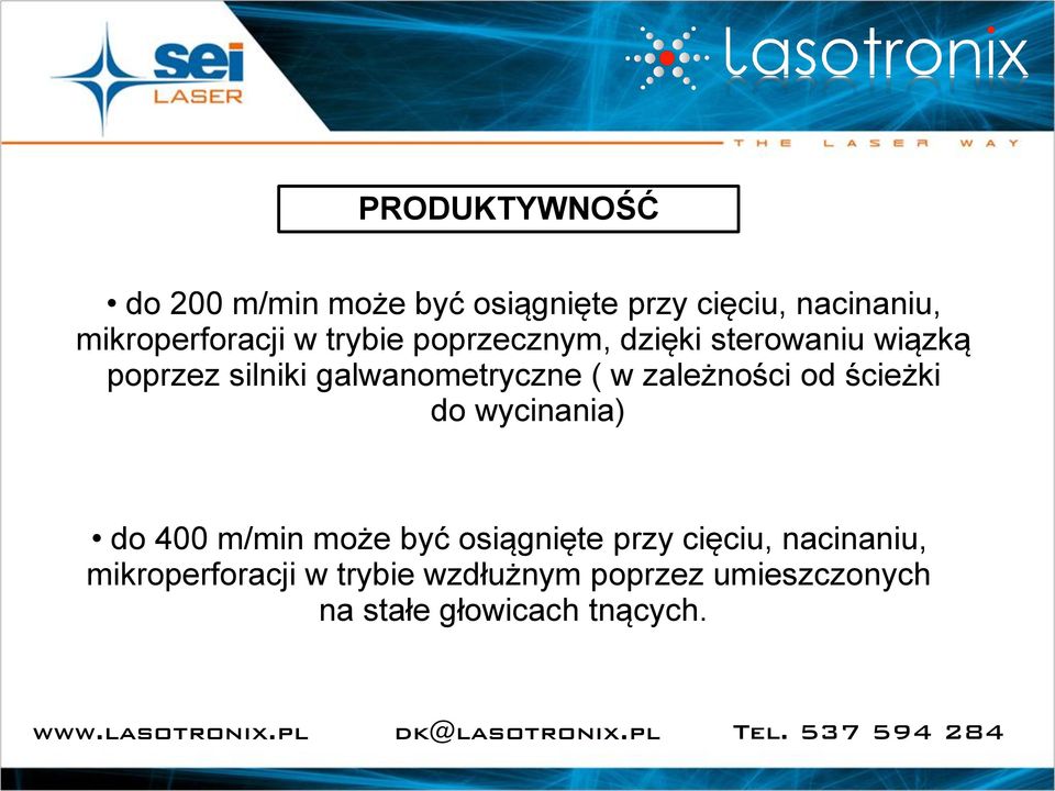 zależności od ścieżki do wycinania) do 400 m/min może być osiągnięte przy cięciu,