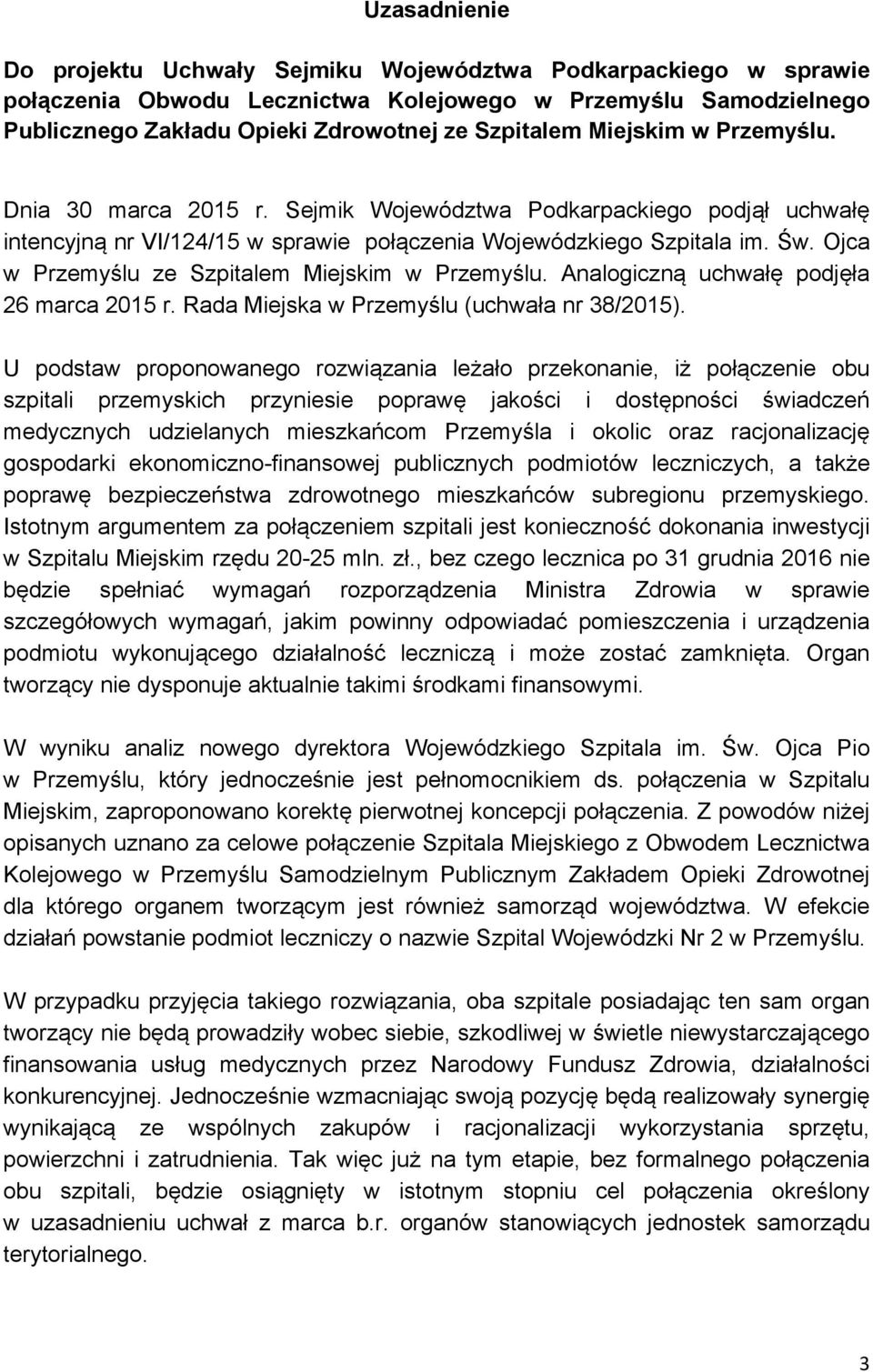 Ojca w Przemyślu ze Szpitalem Miejskim w Przemyślu. Analogiczną uchwałę podjęła 26 marca 2015 r. Rada Miejska w Przemyślu (uchwała nr 38/2015).