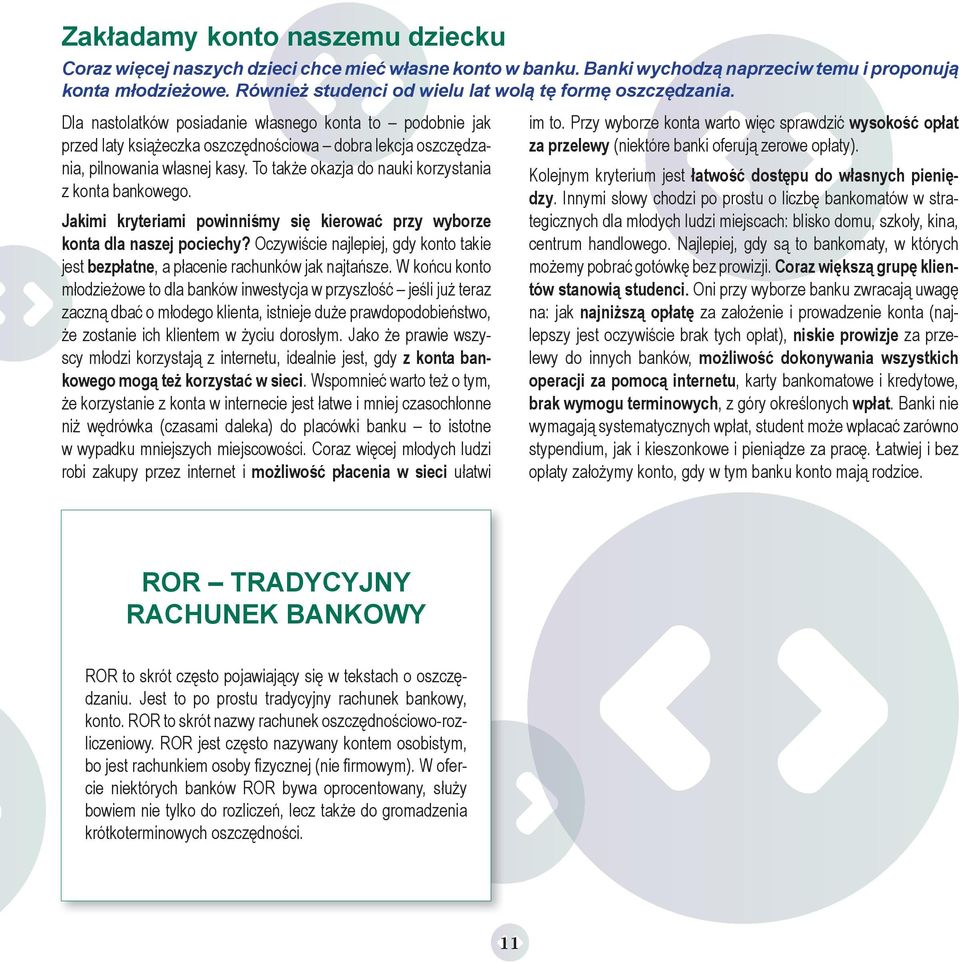 Dla nastolatków posiadanie własnego konta to podobnie jak przed laty książeczka oszczędnościowa dobra lekcja oszczędzania, pilnowania własnej kasy.