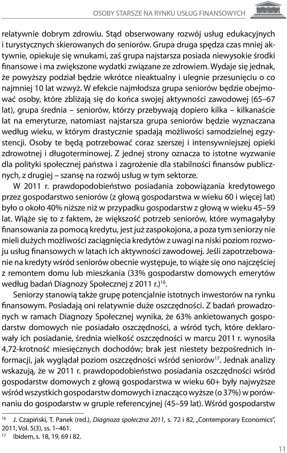 Wydaje się jednak, że powyższy podział będzie wkrótce nieaktualny i ulegnie przesunięciu o co najmniej 10 lat wzwyż.