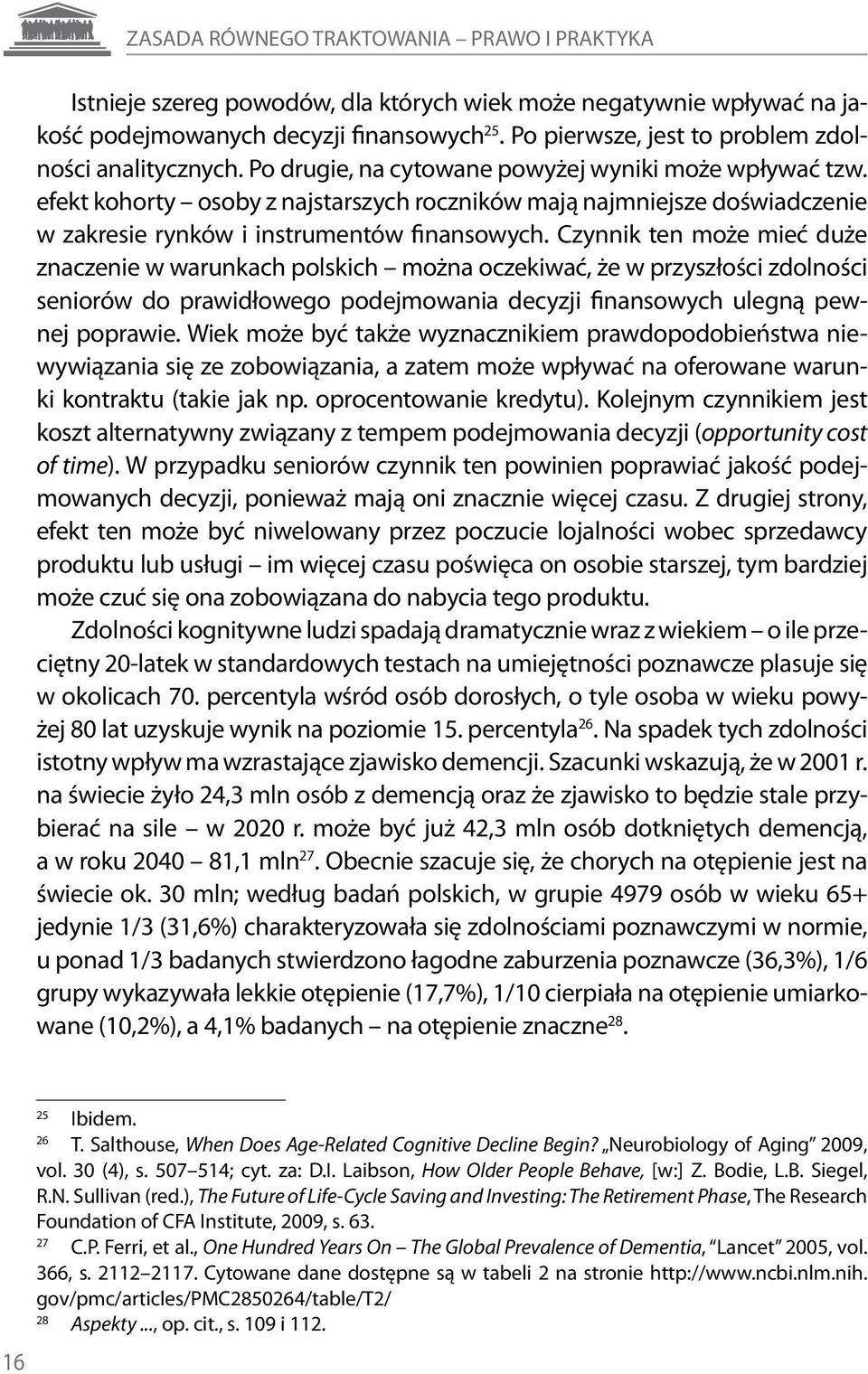 efekt kohorty osoby z najstarszych roczników mają najmniejsze doświadczenie w zakresie rynków i instrumentów finansowych.