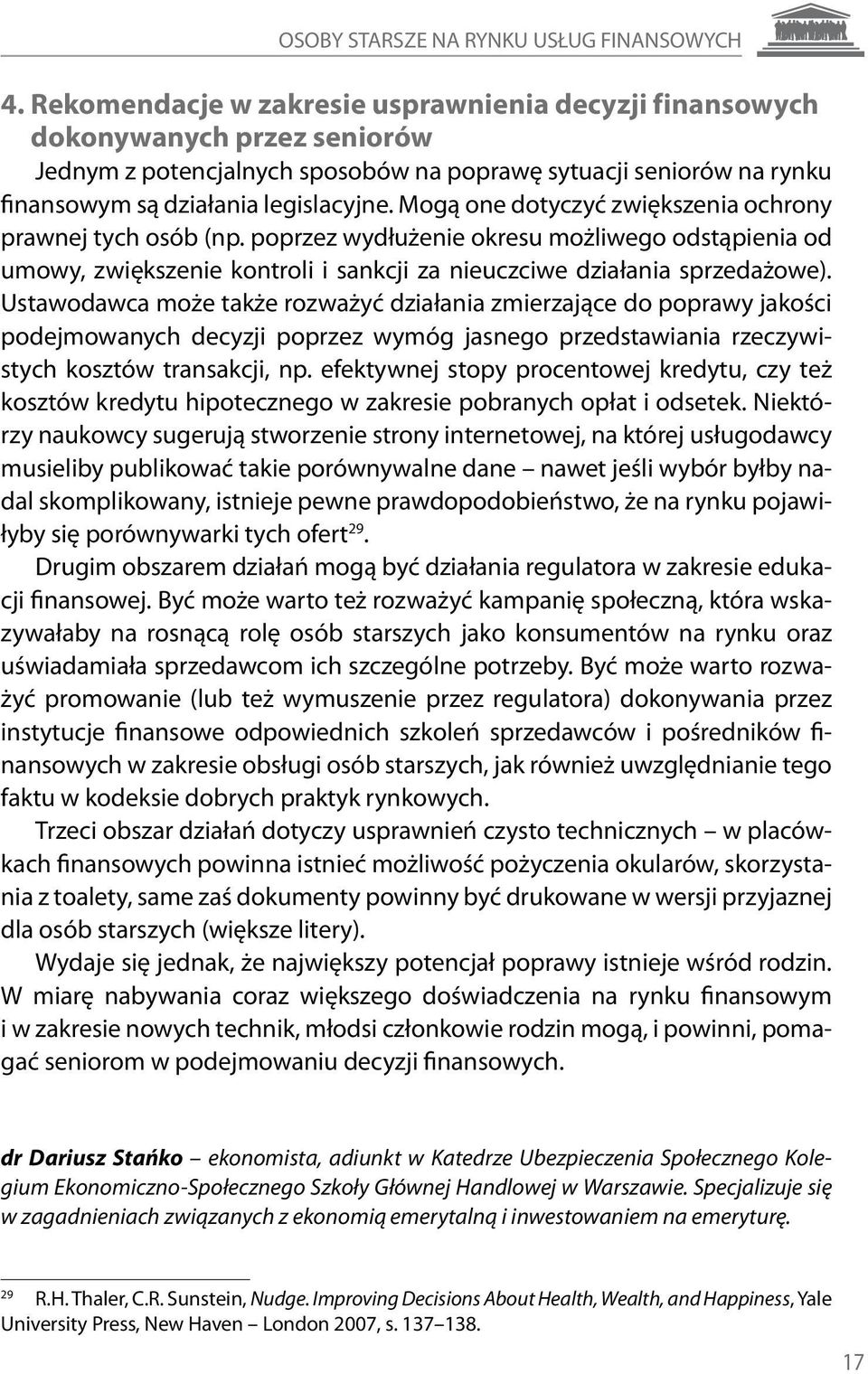 Mogą one dotyczyć zwiększenia ochrony prawnej tych osób (np. poprzez wydłużenie okresu możliwego odstąpienia od umowy, zwiększenie kontroli i sankcji za nieuczciwe działania sprzedażowe).