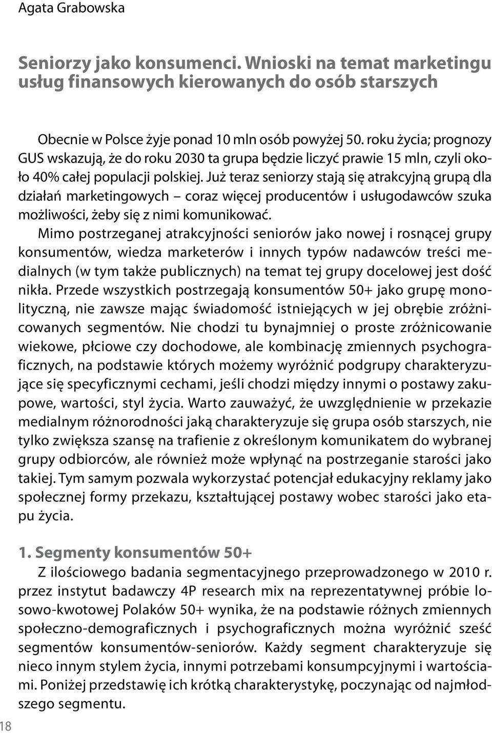 Już teraz seniorzy stają się atrakcyjną grupą dla działań marketingowych coraz więcej producentów i usługodawców szuka możliwości, żeby się z nimi komunikować.