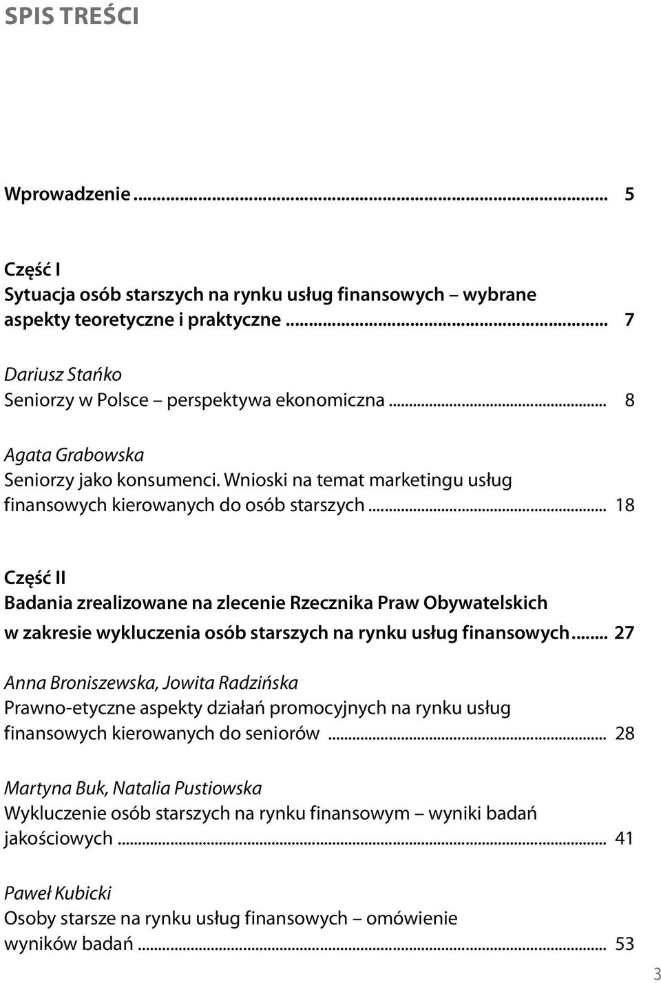 .. 18 Część II Badania zrealizowane na zlecenie Rzecznika Praw Obywatelskich w zakresie wykluczenia osób starszych na rynku usług finansowych.