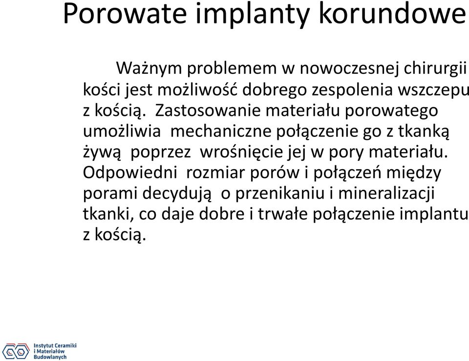 Zastosowanie materiału porowatego umożliwia mechaniczne połączenie go z tkanką żywą poprzez