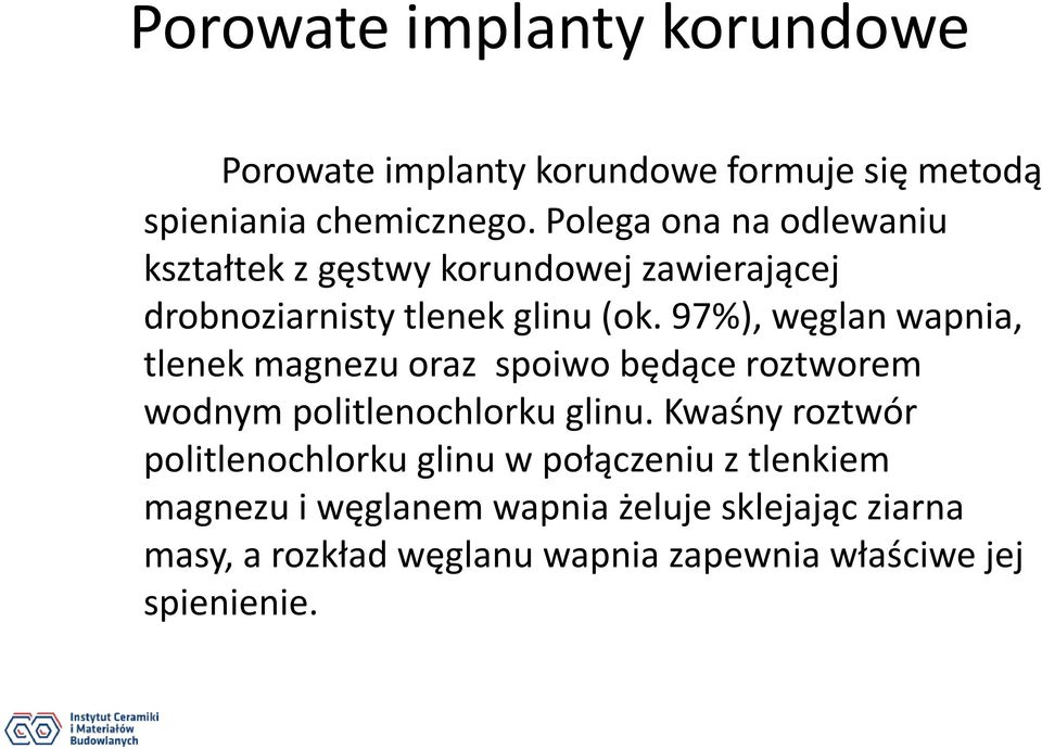 97%), węglan wapnia, tlenek magnezu oraz spoiwo będące roztworem wodnym politlenochlorku glinu.