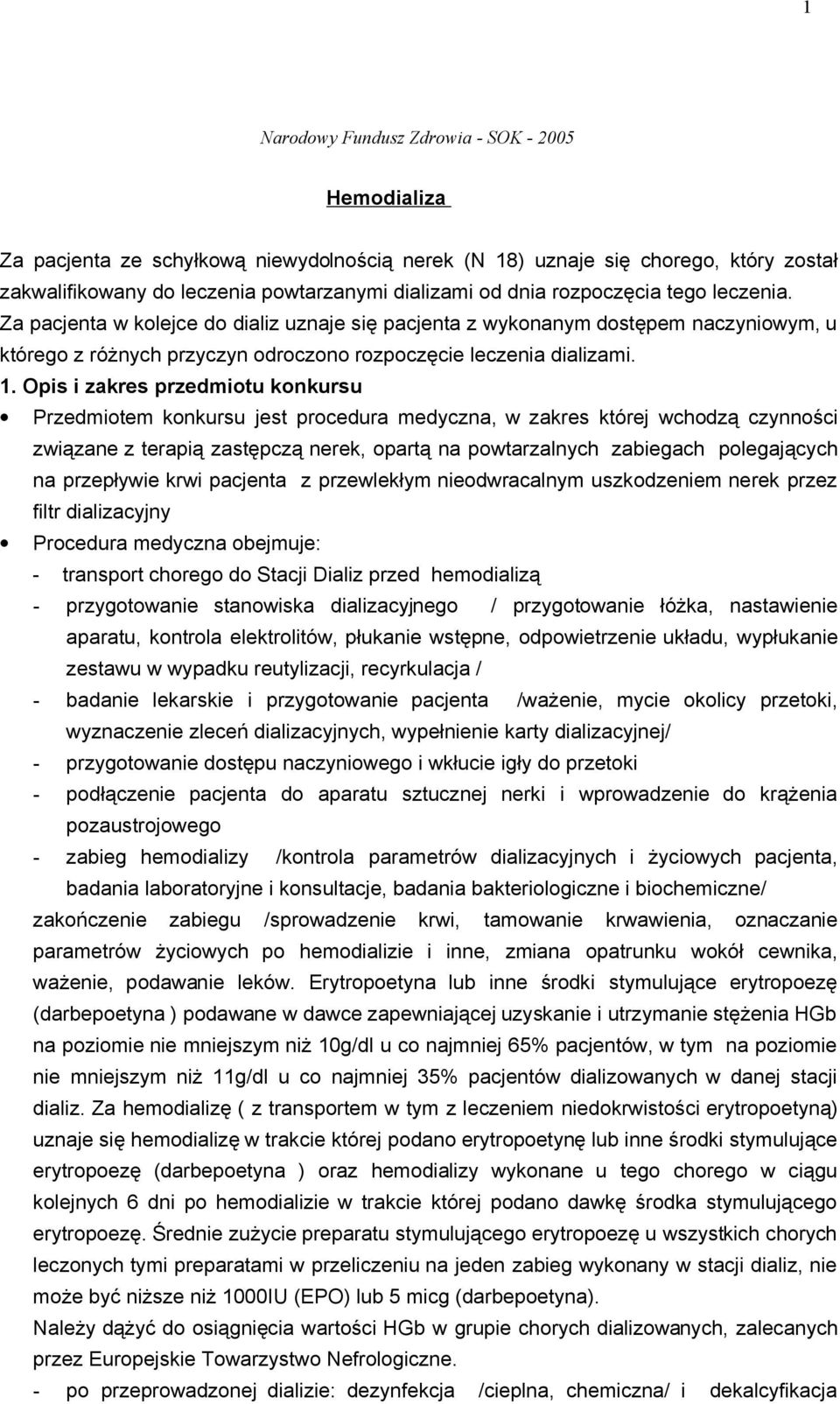 Opis i zakres przedmiotu konkursu Przedmiotem konkursu jest procedura medyczna, w zakres której wchodzą czynności związane z terapią zastępczą nerek, opartą na powtarzalnych zabiegach polegających na