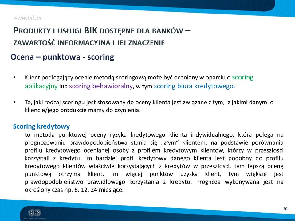 Scoring kredytowy to metoda punktowej oceny ryzyka kredytowego klienta indywidualnego, która polega na prognozowaniu prawdopodobieństwa stania się złym klientem, na podstawie porównania profilu