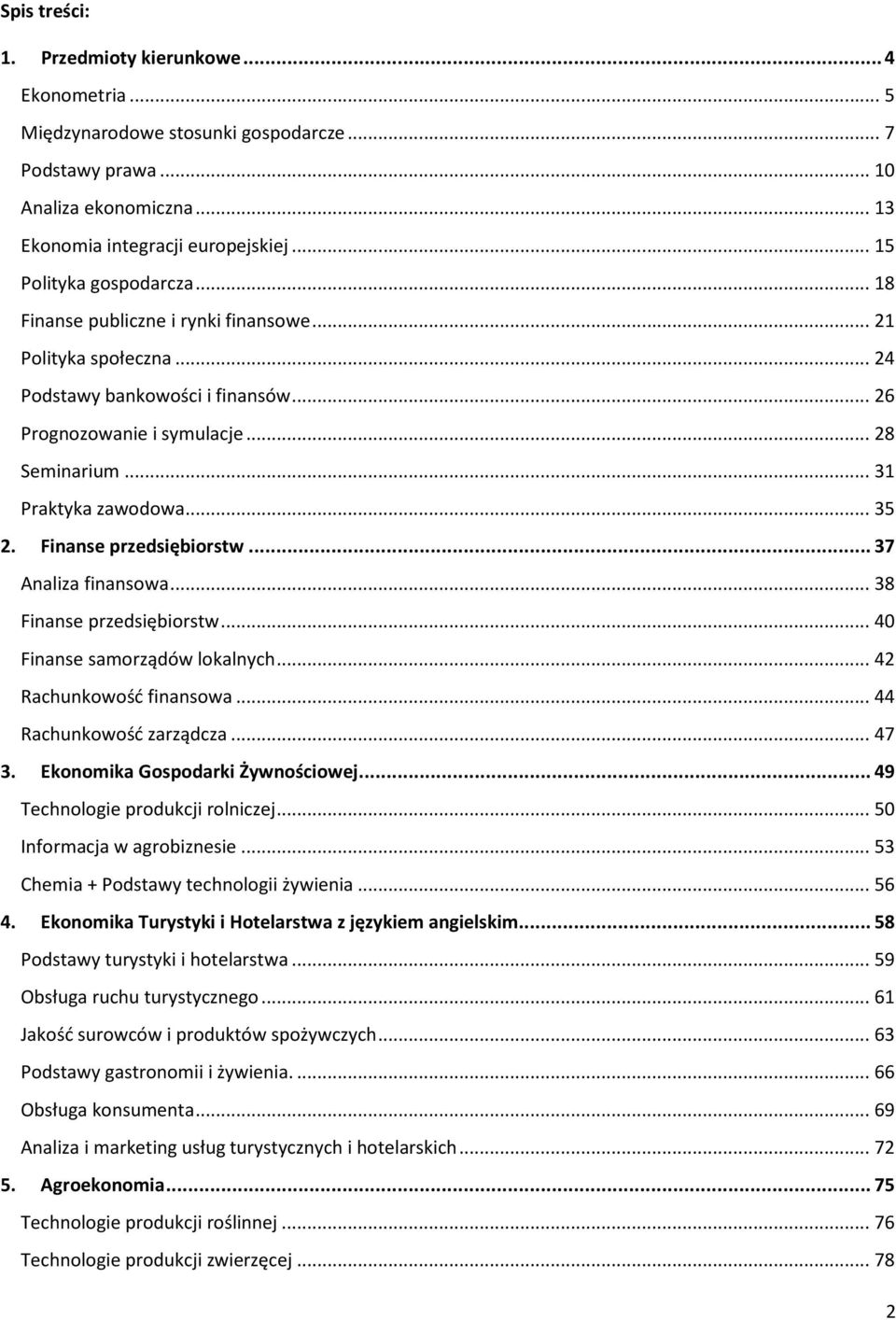 .. 31 Praktyka zawodowa... 35 2. Finanse przedsiębiorstw... 37 Analiza finansowa... 38 Finanse przedsiębiorstw... 40 Finanse samorządów lokalnych... 42 Rachunkowość finansowa.