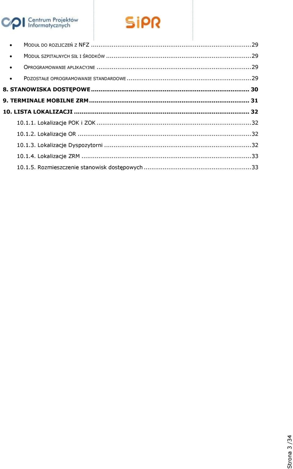 .. 31 10. LISTA LOKALIZACJI... 32 10.1.1. Lokalizacje POK i ZOK... 32 10.1.2. Lokalizacje OR... 32 10.1.3. Lokalizacje Dyspozytorni.