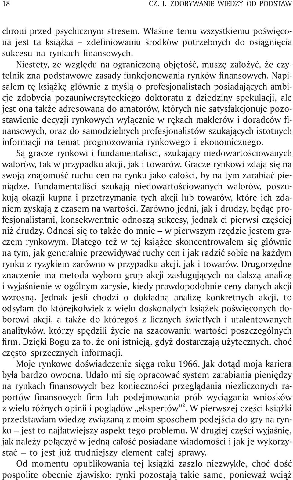 Niestety, ze wzglêdu na ograniczon¹ objêtoœæ, muszê za³o yæ, e czytelnik zna podstawowe zasady funkcjonowania rynków finansowych.