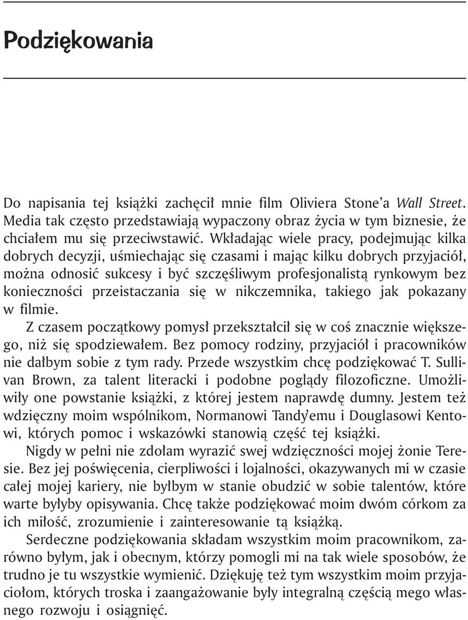 przeistaczania siê w nikczemnika, takiego jak pokazany w filmie. Z czasem pocz¹tkowy pomys³ przekszta³ci³ siê w coœ znacznie wiêkszego, ni siê spodziewa³em.