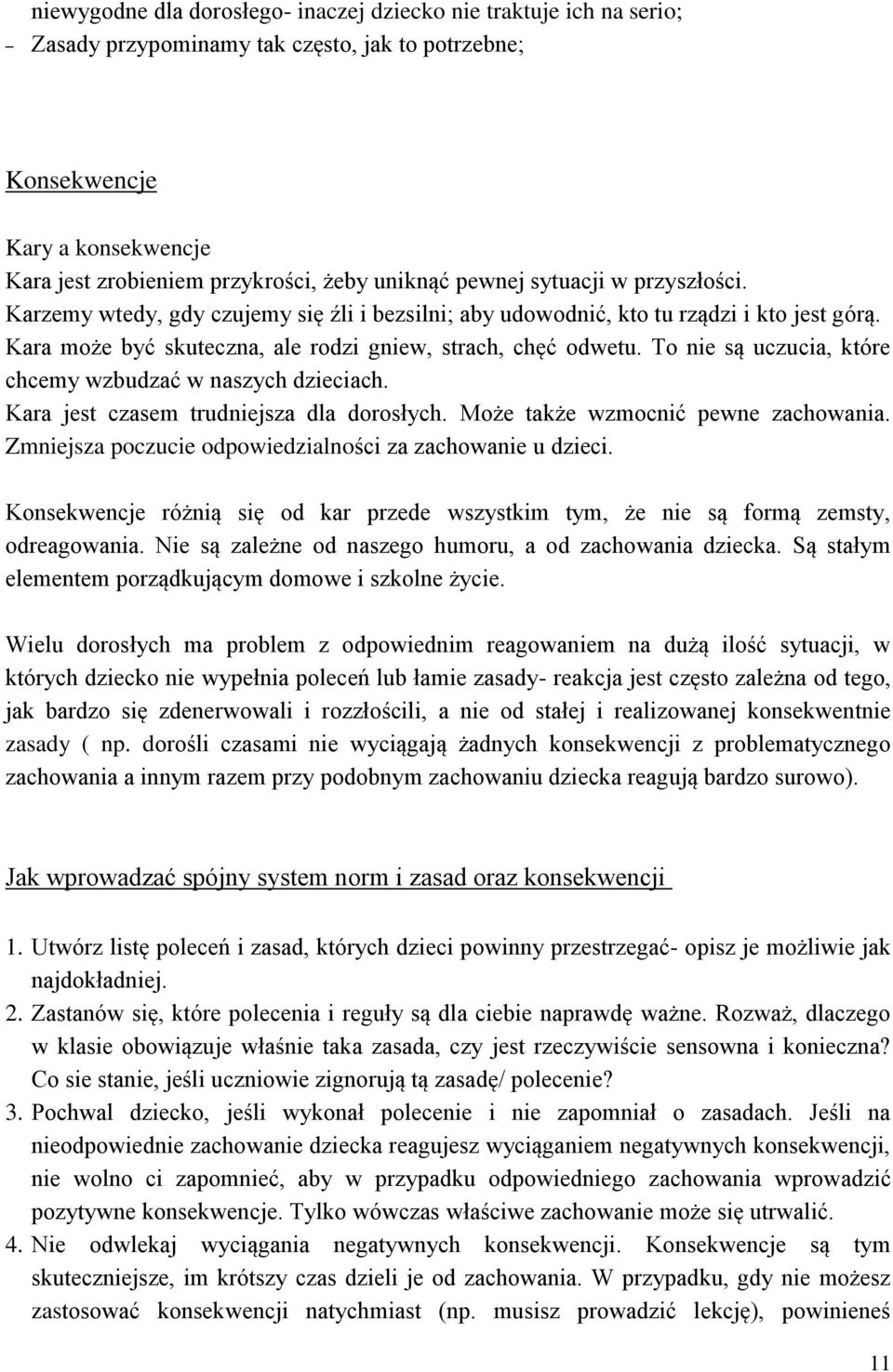 To nie są uczucia, które chcemy wzbudzać w naszych dzieciach. Kara jest czasem trudniejsza dla dorosłych. Może także wzmocnić pewne zachowania.