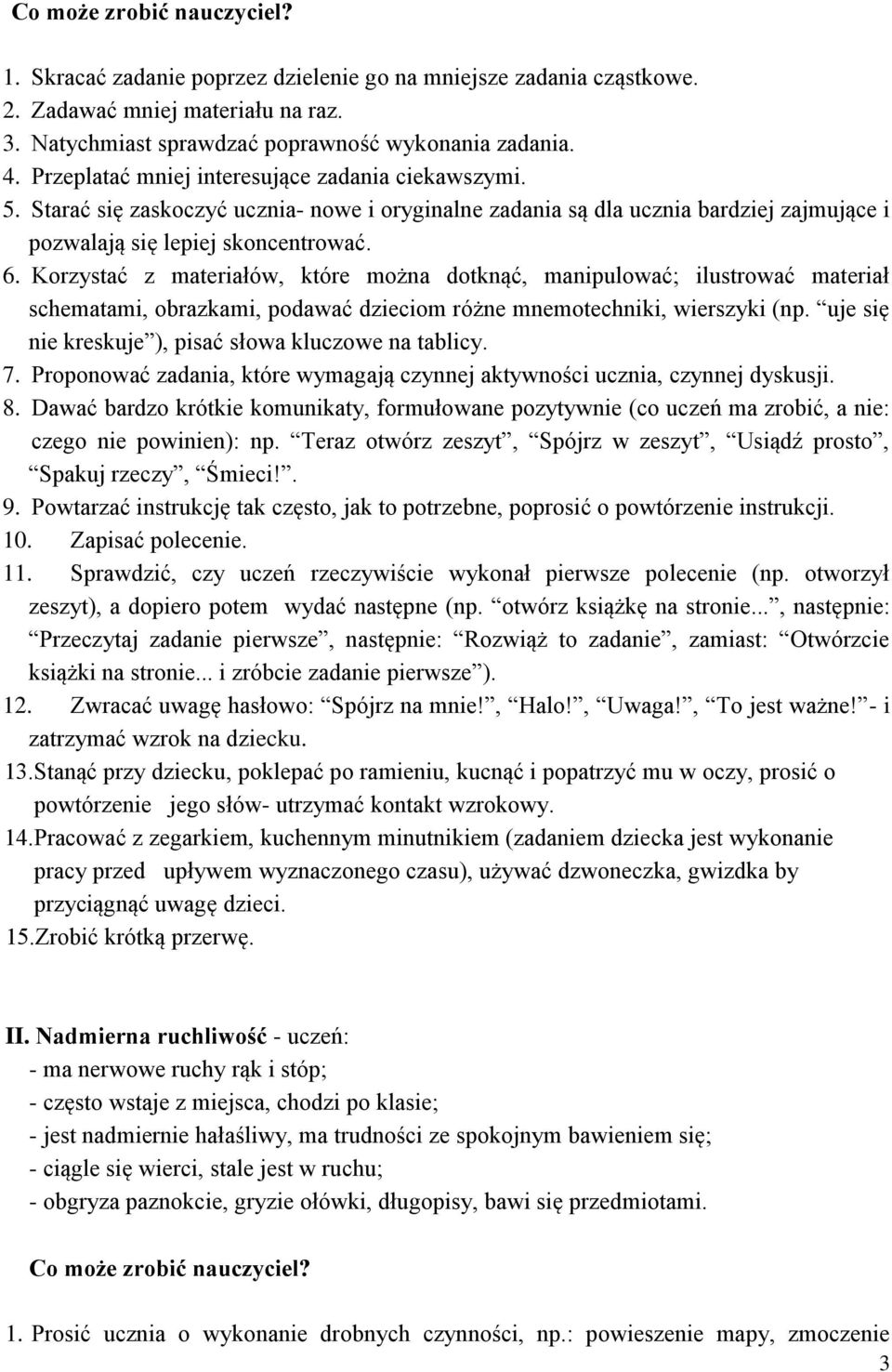 Korzystać z materiałów, które można dotknąć, manipulować; ilustrować materiał schematami, obrazkami, podawać dzieciom różne mnemotechniki, wierszyki (np.