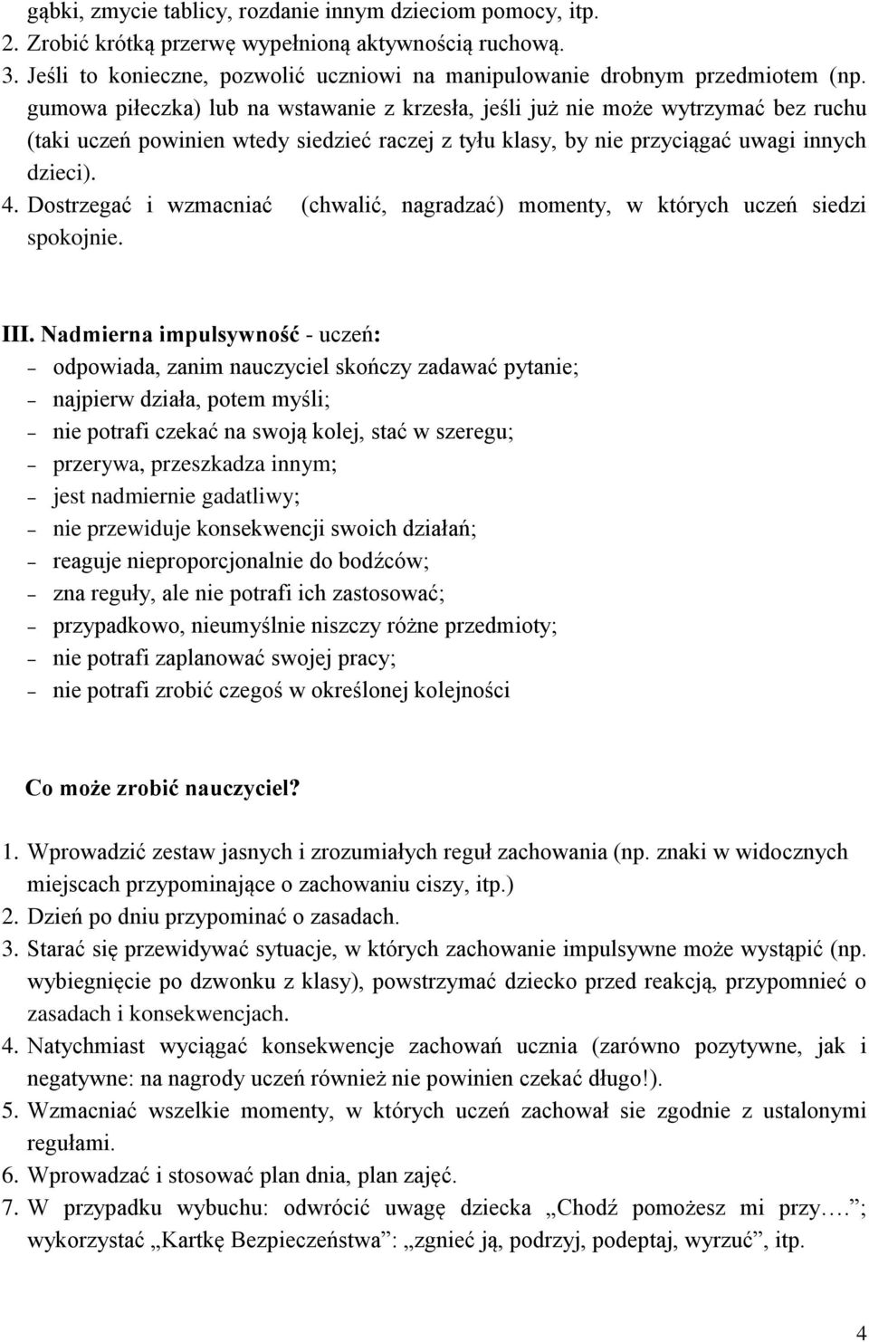 Dostrzegać i wzmacniać (chwalić, nagradzać) momenty, w których uczeń siedzi spokojnie. III.