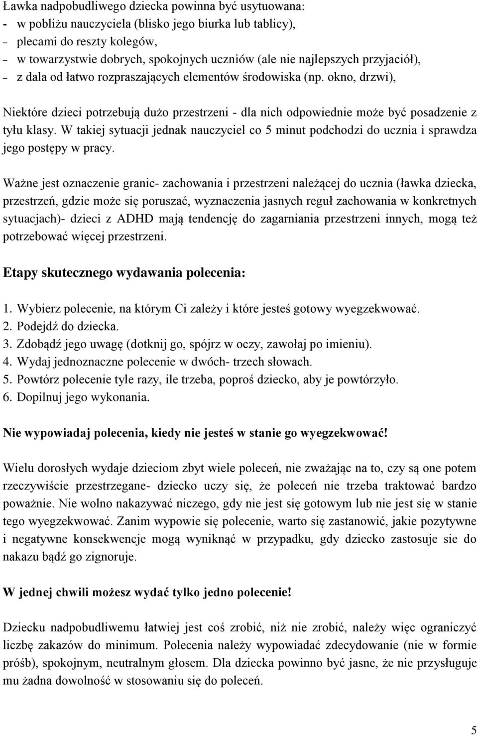 W takiej sytuacji jednak nauczyciel co 5 minut podchodzi do ucznia i sprawdza jego postępy w pracy.