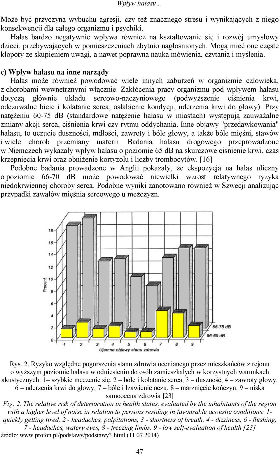 Mogą mieć one częste kłopoty ze skupieniem uwagi, a nawet poprawną nauką mówienia, czytania i myślenia.