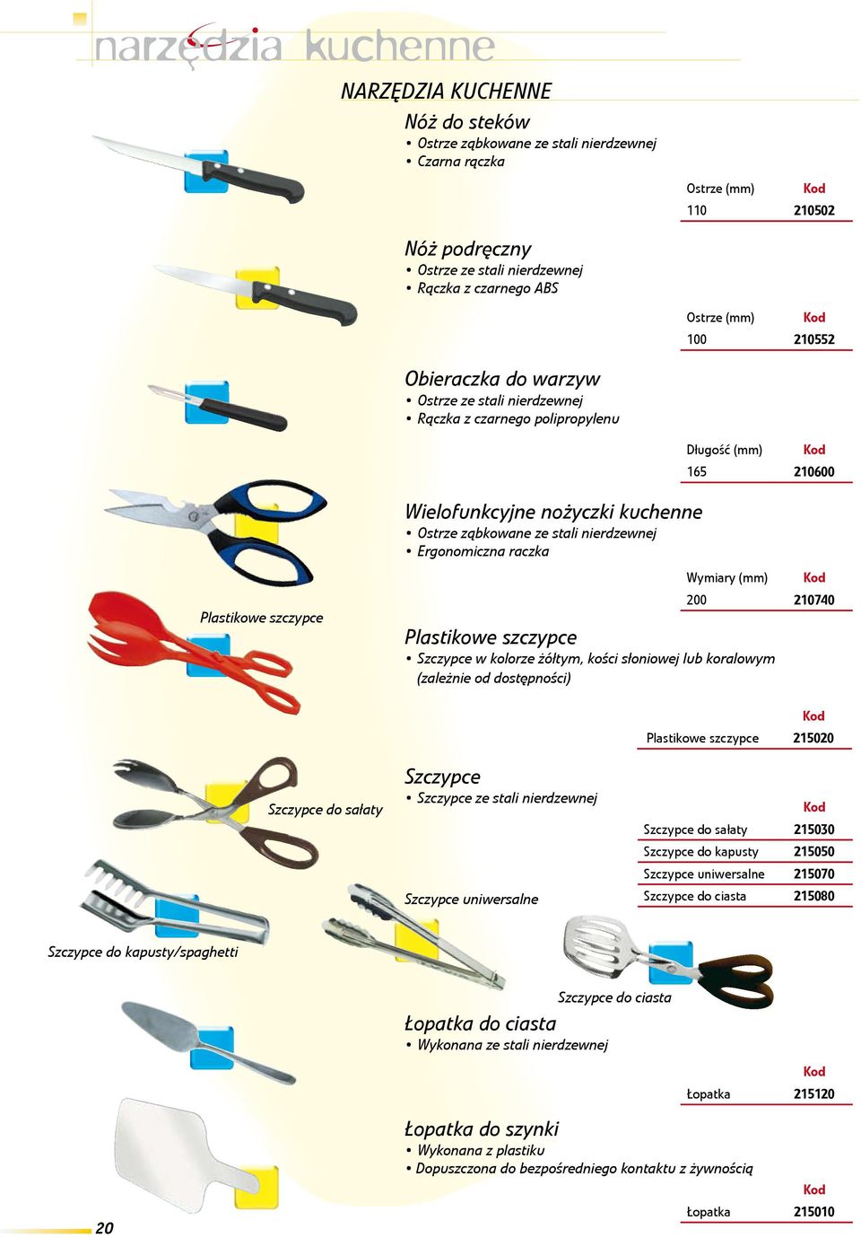 nierdzewnej Ergonomiczna raczka Wymiary (mm) 200 210740 Plastikowe szczypce Szczypce w kolorze żółtym, kości słoniowej lub koralowym (zależnie od dostępności) Szczypce do sałaty Szczypce Szczypce ze