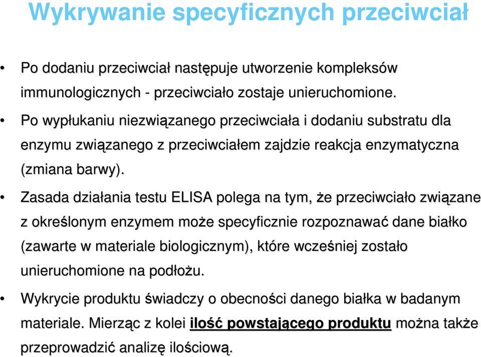 Zasada działania ania testu ELISA polega na tym, że e przeciwciało o związane zane z określonym enzymem może e specyficznie rozpoznawać dane białko (zawarte w materiale