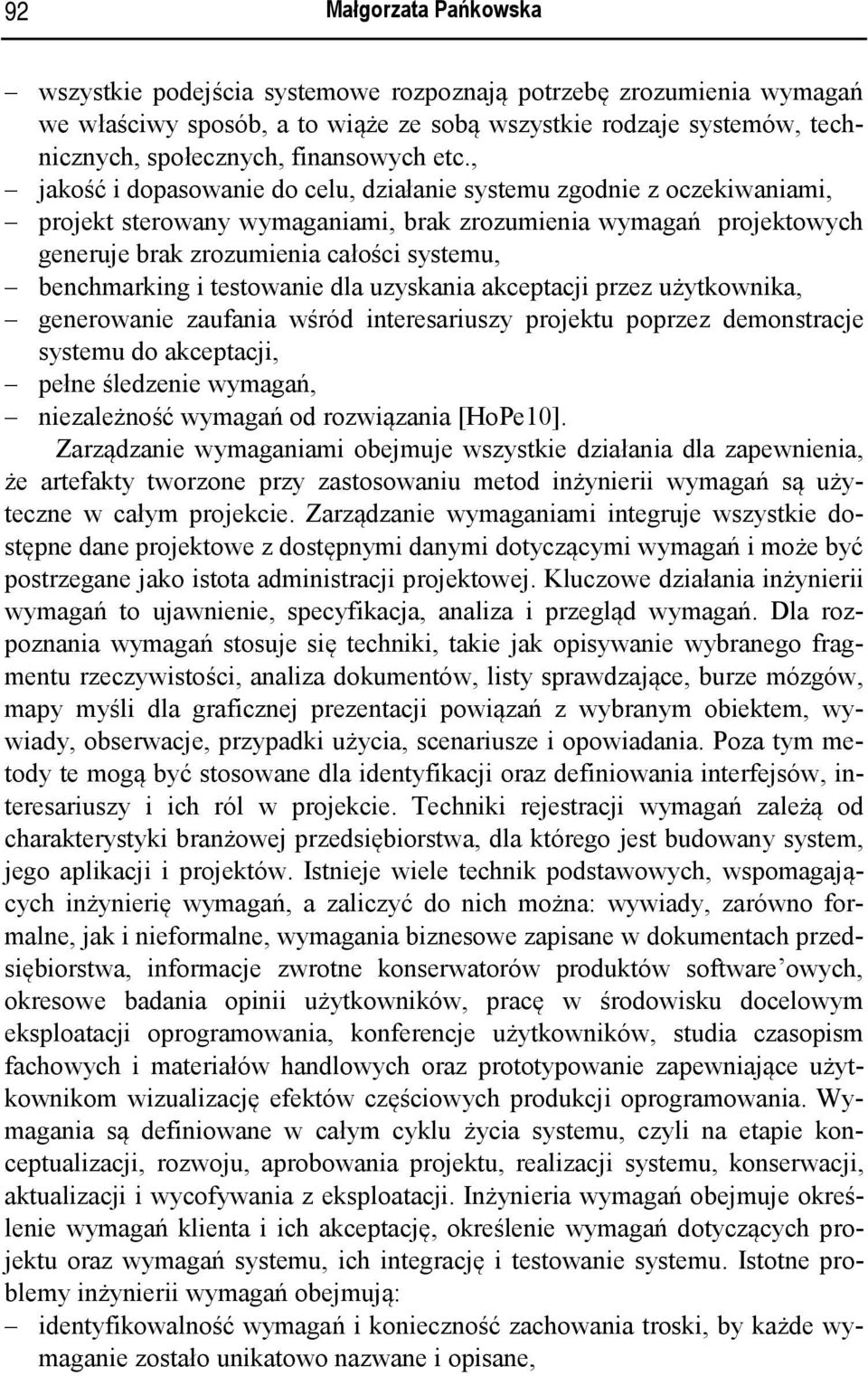 benchmarking i testowanie dla uzyskania akceptacji przez użytkownika, generowanie zaufania wśród interesariuszy projektu poprzez demonstracje systemu do akceptacji, pełne śledzenie wymagań,