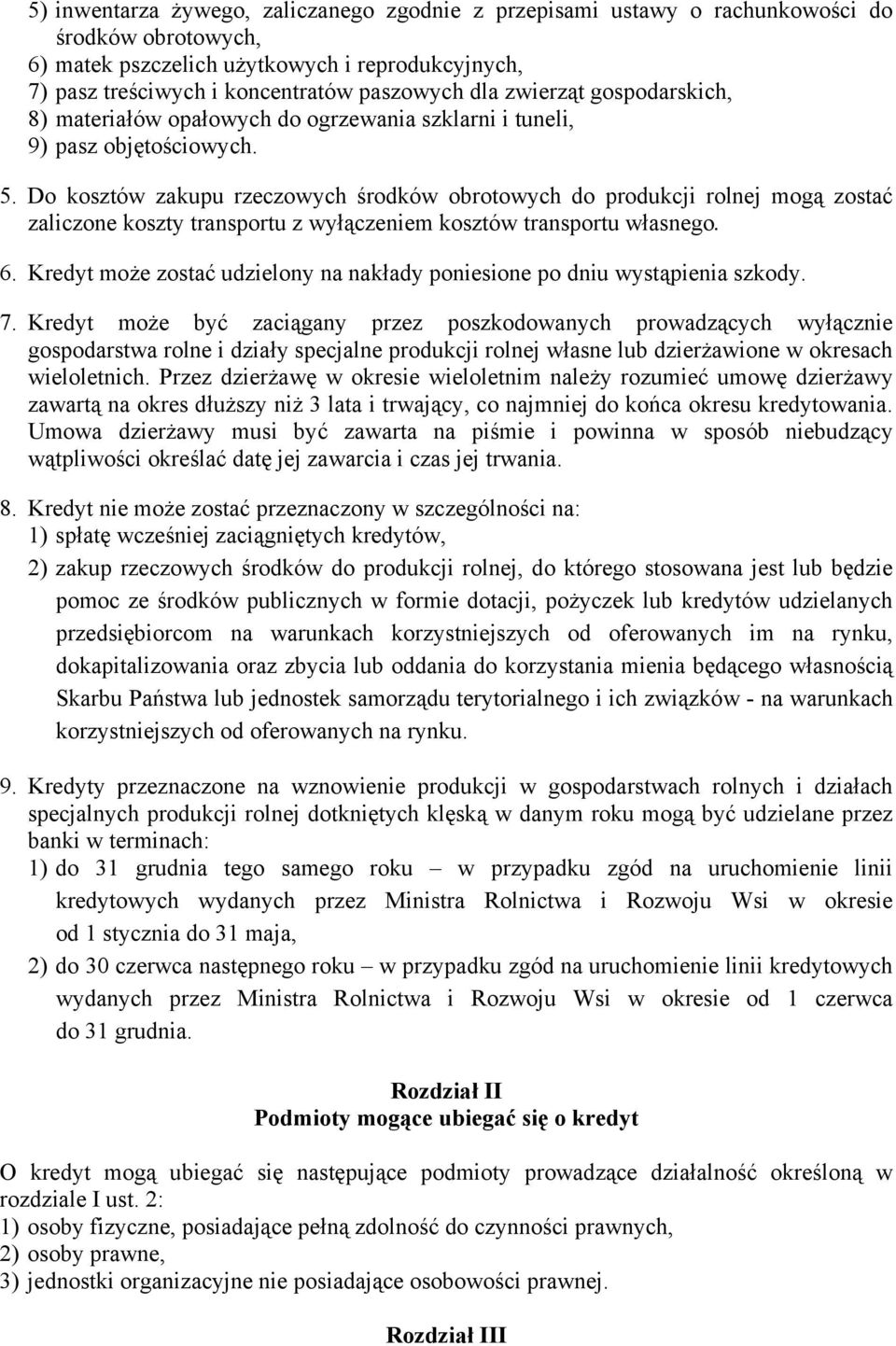 Do kosztów zakupu rzeczowych środków obrotowych do produkcji rolnej mogą zostać zaliczone koszty transportu z wyłączeniem kosztów transportu własnego. 6.