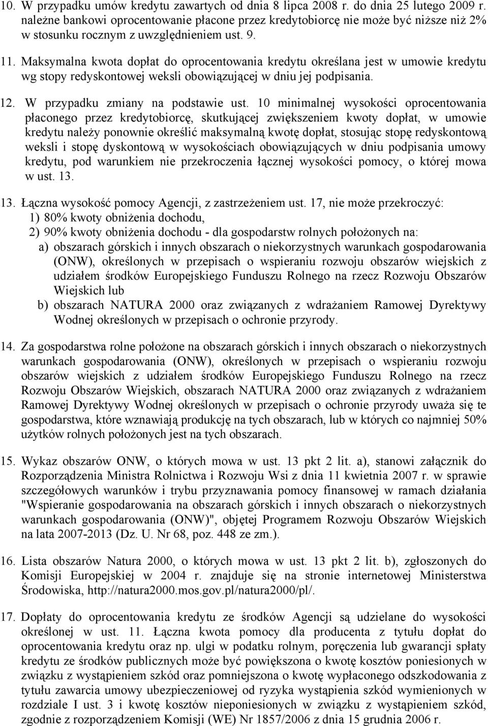 Maksymalna kwota dopłat do oprocentowania kredytu określana jest w umowie kredytu wg stopy redyskontowej weksli obowiązującej w dniu jej podpisania. 12. W przypadku zmiany na podstawie ust.