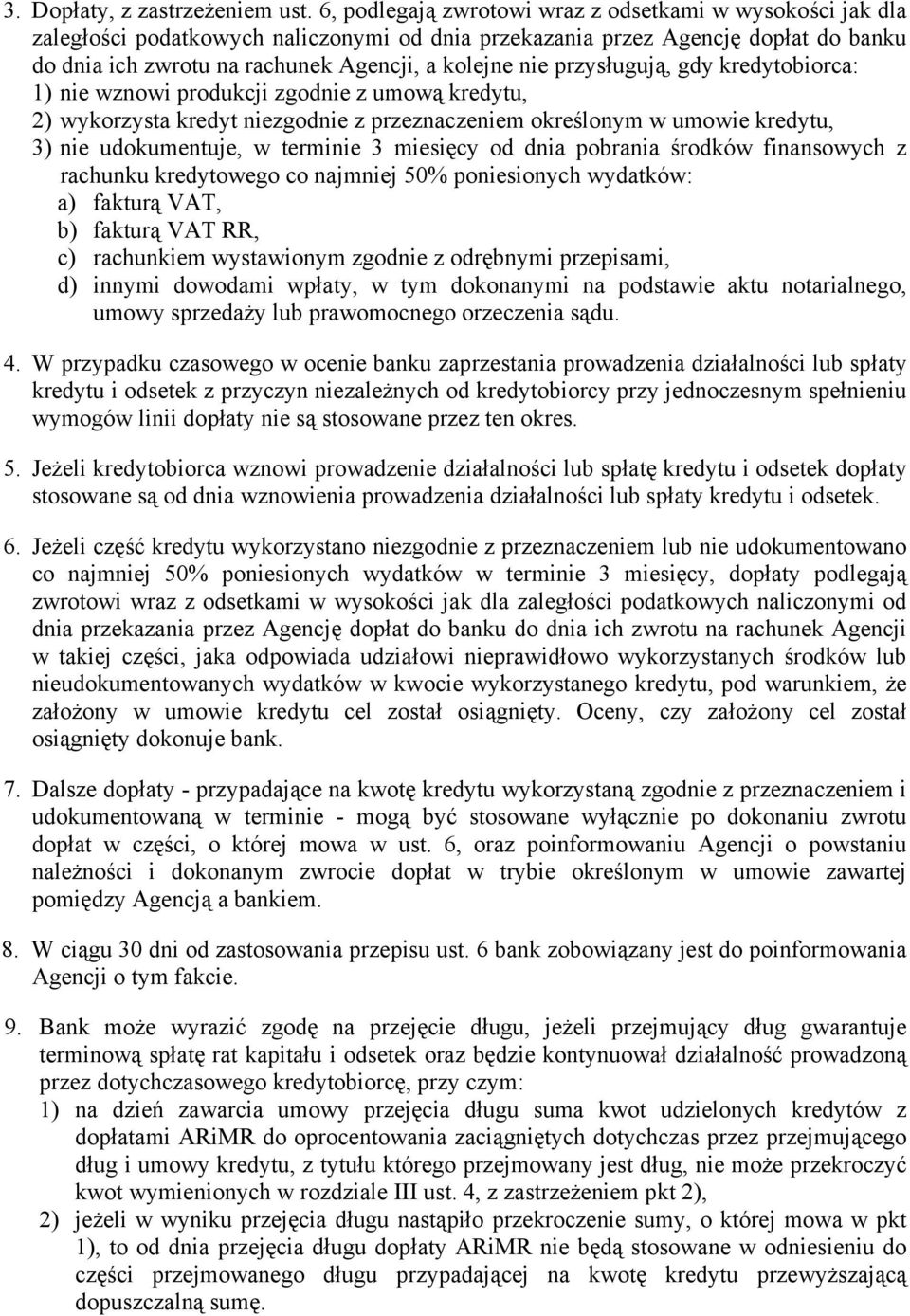 przysługują, gdy kredytobiorca: 1) nie wznowi produkcji zgodnie z umową kredytu, 2) wykorzysta kredyt niezgodnie z przeznaczeniem określonym w umowie kredytu, 3) nie udokumentuje, w terminie 3