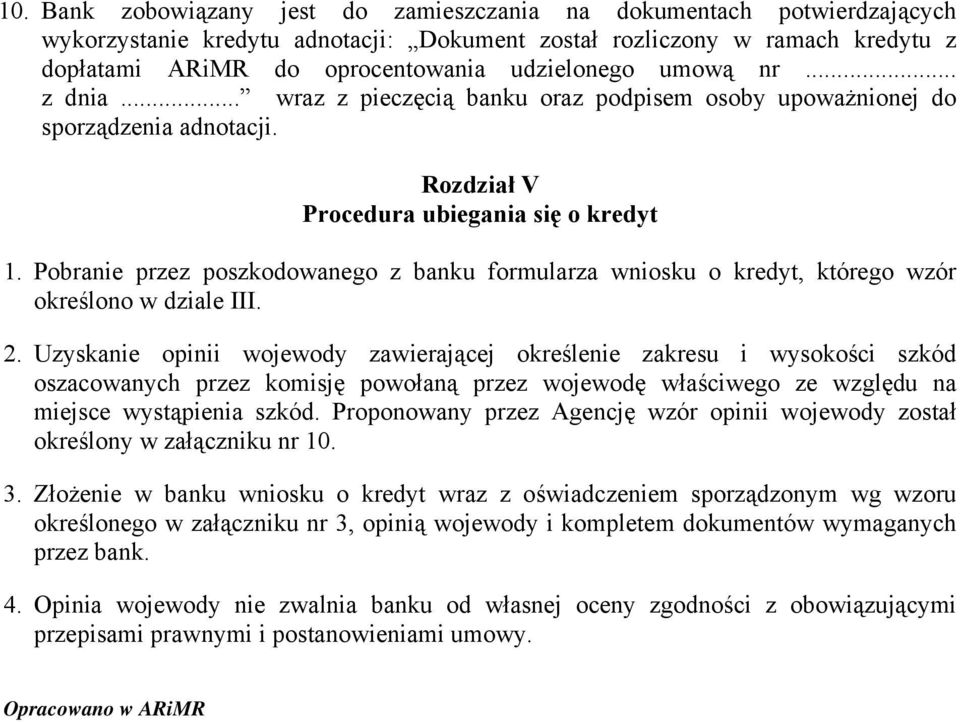 Pobranie przez poszkodowanego z banku formularza wniosku o kredyt, którego wzór określono w dziale III. 2.